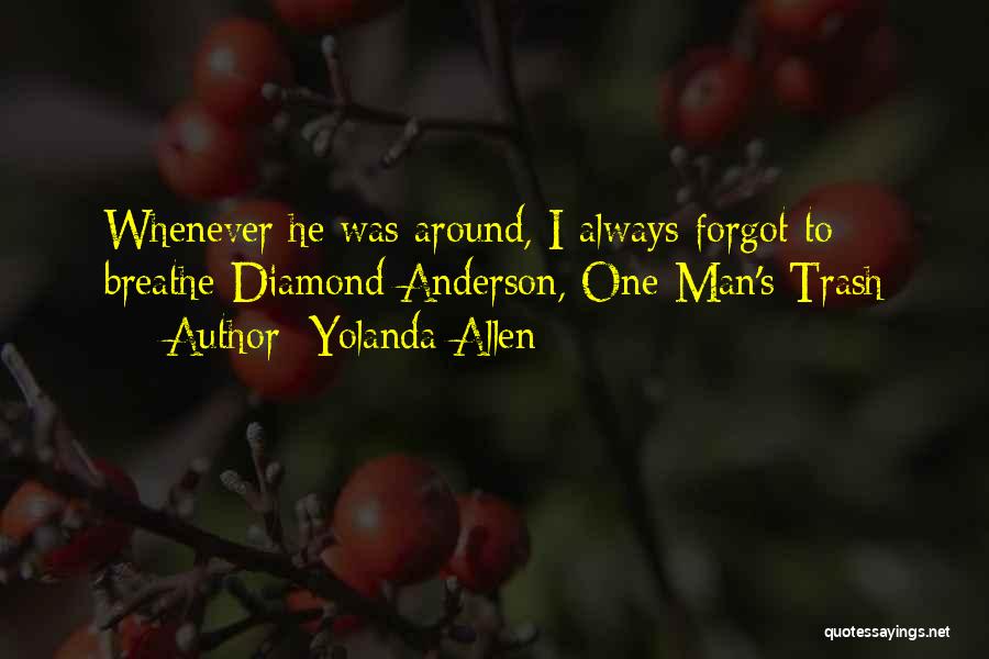 Yolanda Allen Quotes: Whenever He Was Around, I Always Forgot To Breathe-diamond Anderson, One Man's Trash