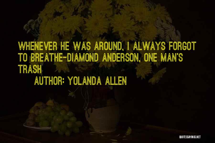 Yolanda Allen Quotes: Whenever He Was Around, I Always Forgot To Breathe-diamond Anderson, One Man's Trash