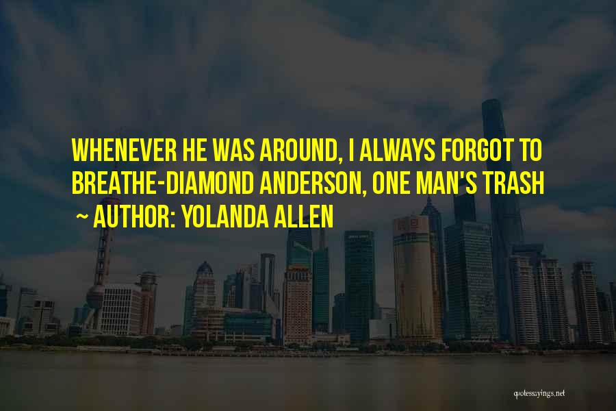 Yolanda Allen Quotes: Whenever He Was Around, I Always Forgot To Breathe-diamond Anderson, One Man's Trash