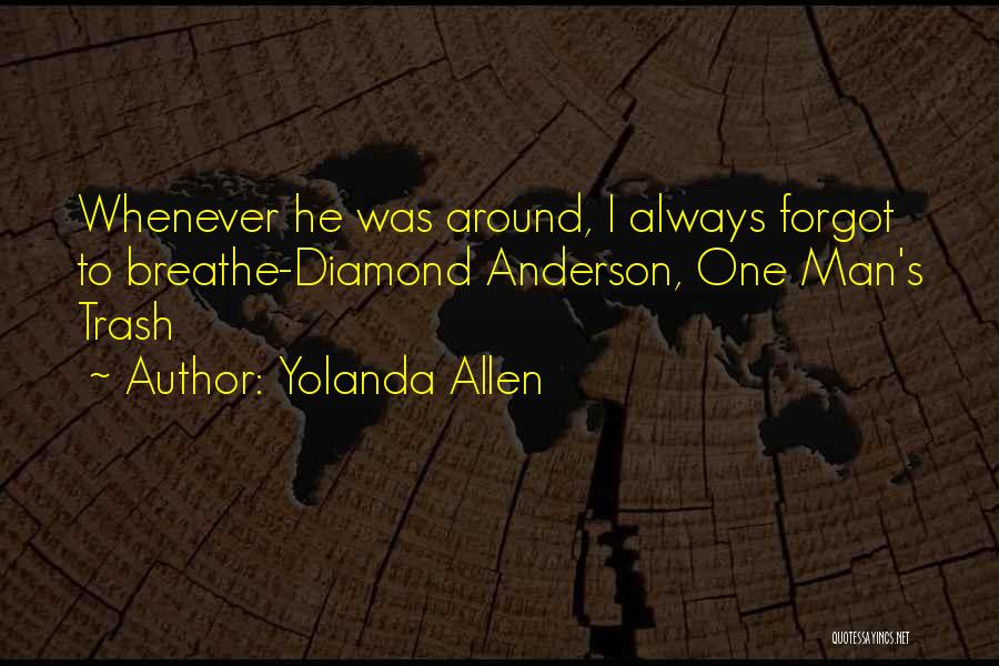 Yolanda Allen Quotes: Whenever He Was Around, I Always Forgot To Breathe-diamond Anderson, One Man's Trash