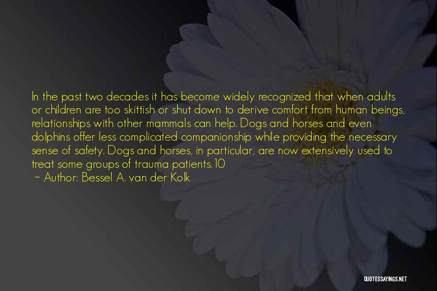 Bessel A. Van Der Kolk Quotes: In The Past Two Decades It Has Become Widely Recognized That When Adults Or Children Are Too Skittish Or Shut