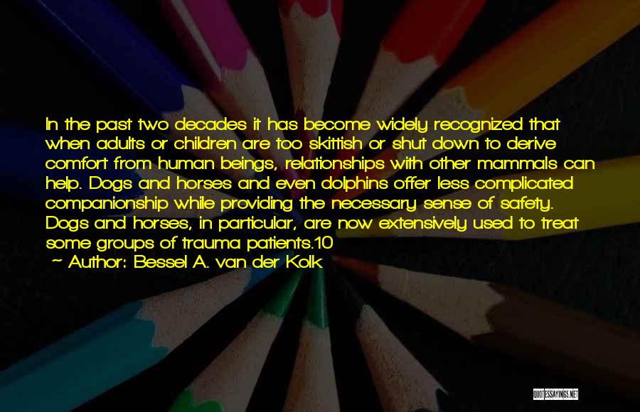 Bessel A. Van Der Kolk Quotes: In The Past Two Decades It Has Become Widely Recognized That When Adults Or Children Are Too Skittish Or Shut