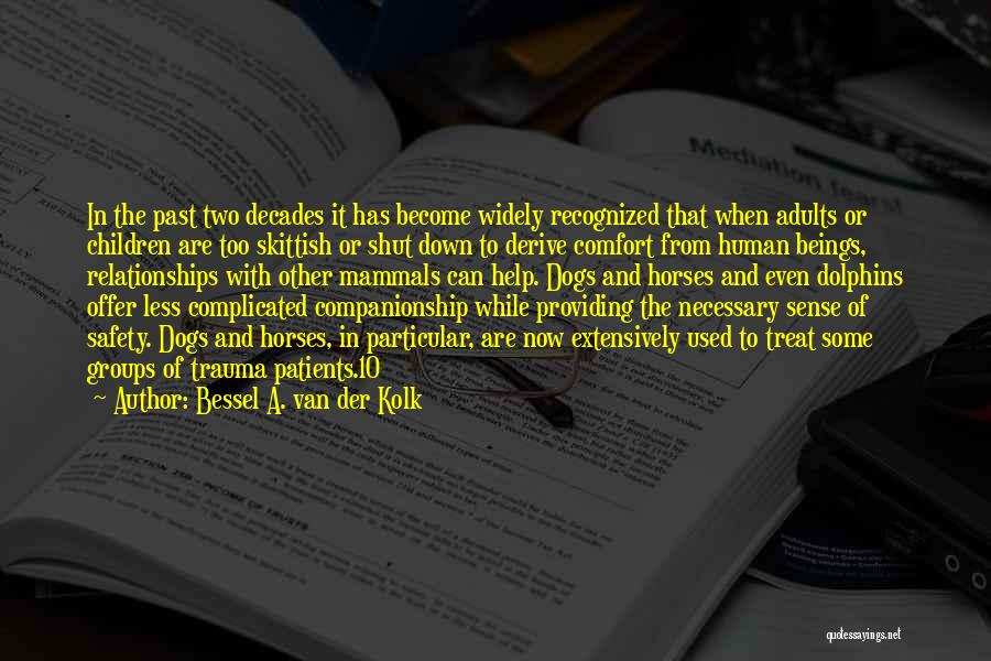 Bessel A. Van Der Kolk Quotes: In The Past Two Decades It Has Become Widely Recognized That When Adults Or Children Are Too Skittish Or Shut