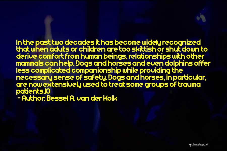 Bessel A. Van Der Kolk Quotes: In The Past Two Decades It Has Become Widely Recognized That When Adults Or Children Are Too Skittish Or Shut