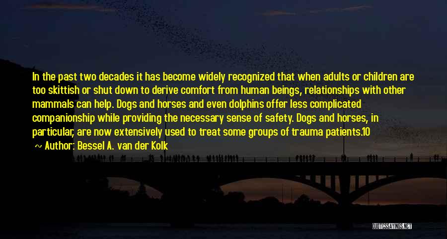 Bessel A. Van Der Kolk Quotes: In The Past Two Decades It Has Become Widely Recognized That When Adults Or Children Are Too Skittish Or Shut
