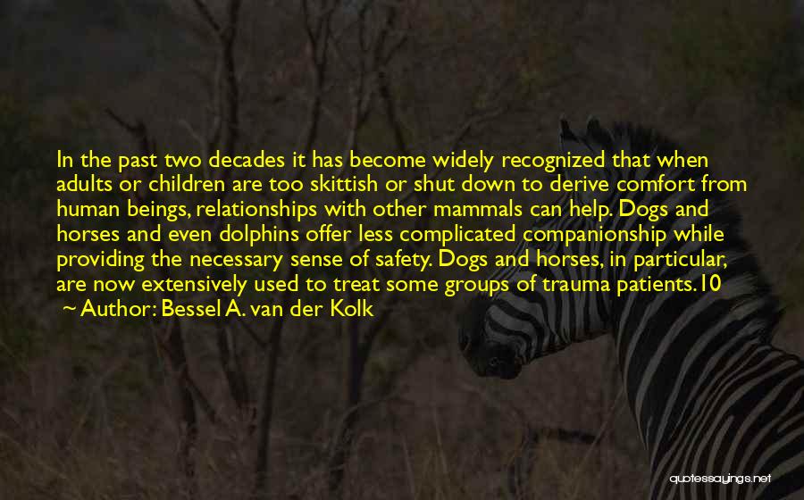 Bessel A. Van Der Kolk Quotes: In The Past Two Decades It Has Become Widely Recognized That When Adults Or Children Are Too Skittish Or Shut