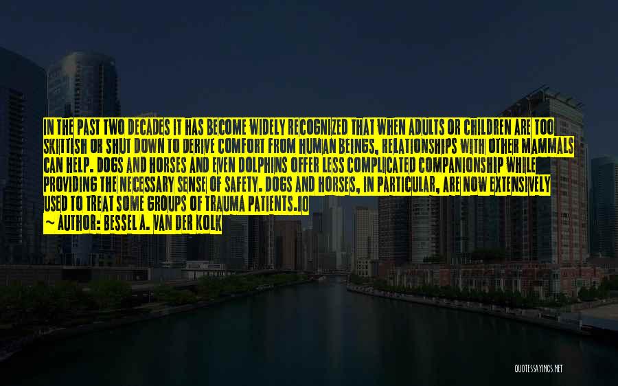 Bessel A. Van Der Kolk Quotes: In The Past Two Decades It Has Become Widely Recognized That When Adults Or Children Are Too Skittish Or Shut