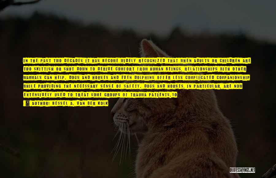Bessel A. Van Der Kolk Quotes: In The Past Two Decades It Has Become Widely Recognized That When Adults Or Children Are Too Skittish Or Shut