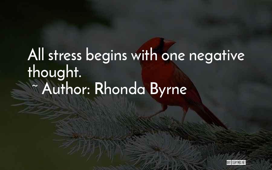 Rhonda Byrne Quotes: All Stress Begins With One Negative Thought.