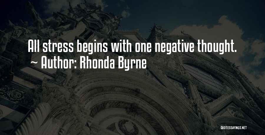 Rhonda Byrne Quotes: All Stress Begins With One Negative Thought.