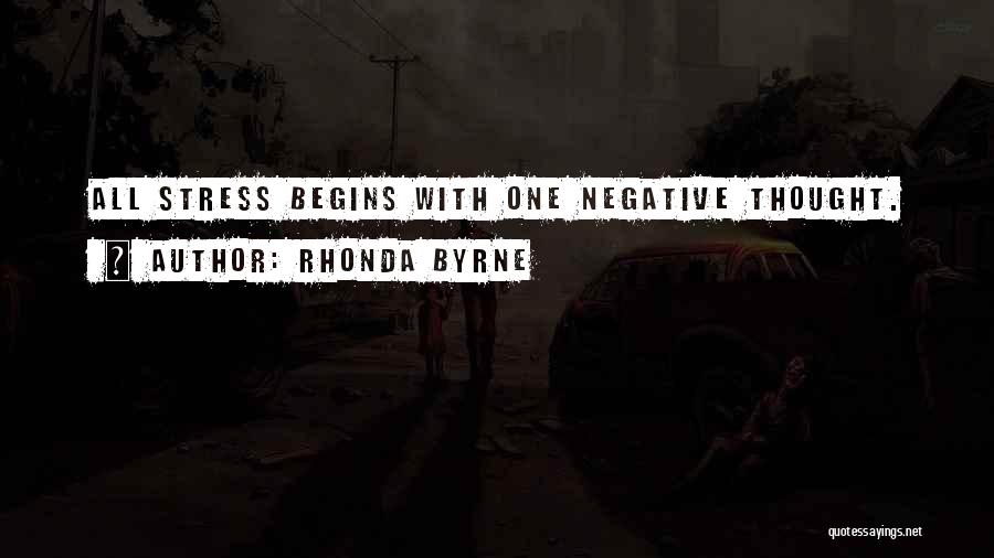 Rhonda Byrne Quotes: All Stress Begins With One Negative Thought.