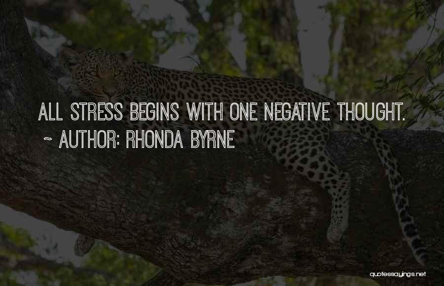 Rhonda Byrne Quotes: All Stress Begins With One Negative Thought.