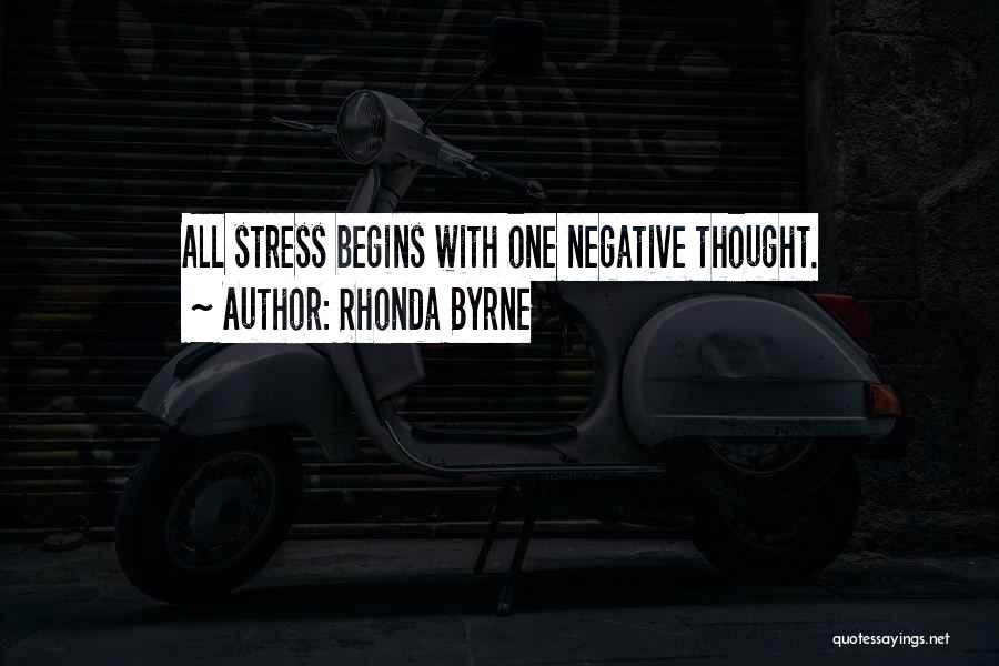 Rhonda Byrne Quotes: All Stress Begins With One Negative Thought.