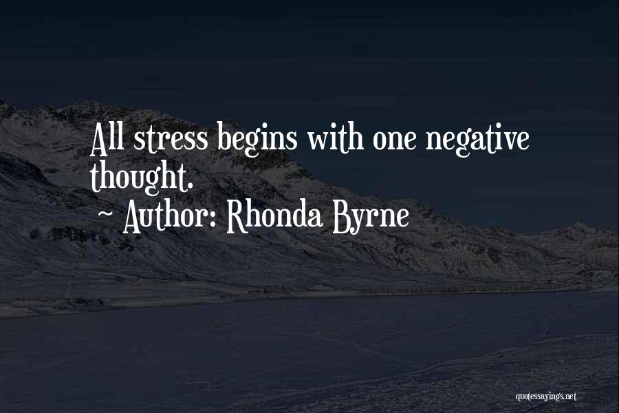 Rhonda Byrne Quotes: All Stress Begins With One Negative Thought.