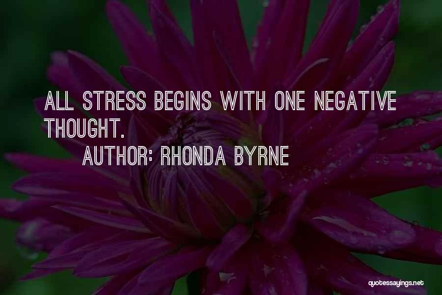 Rhonda Byrne Quotes: All Stress Begins With One Negative Thought.