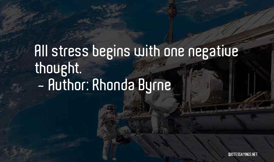 Rhonda Byrne Quotes: All Stress Begins With One Negative Thought.