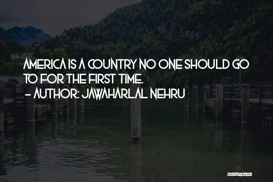 Jawaharlal Nehru Quotes: America Is A Country No One Should Go To For The First Time.