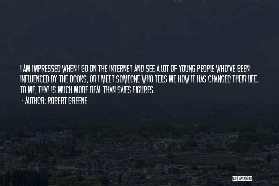 Robert Greene Quotes: I Am Impressed When I Go On The Internet And See A Lot Of Young People Who've Been Influenced By