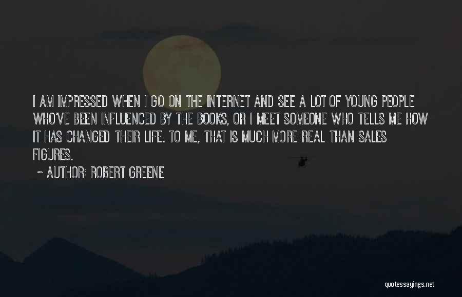 Robert Greene Quotes: I Am Impressed When I Go On The Internet And See A Lot Of Young People Who've Been Influenced By