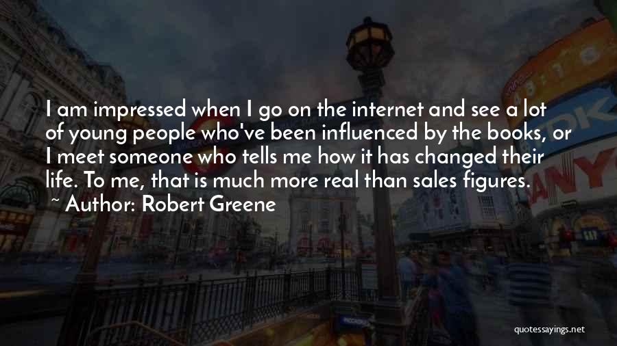 Robert Greene Quotes: I Am Impressed When I Go On The Internet And See A Lot Of Young People Who've Been Influenced By