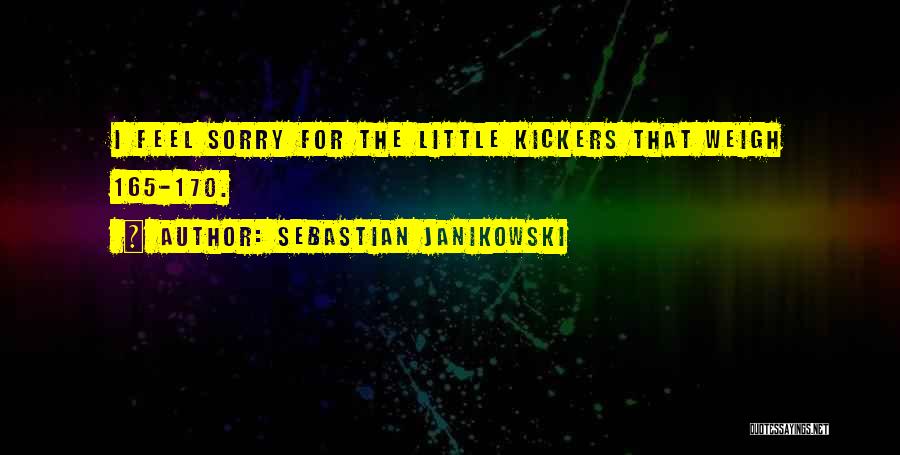 Sebastian Janikowski Quotes: I Feel Sorry For The Little Kickers That Weigh 165-170.