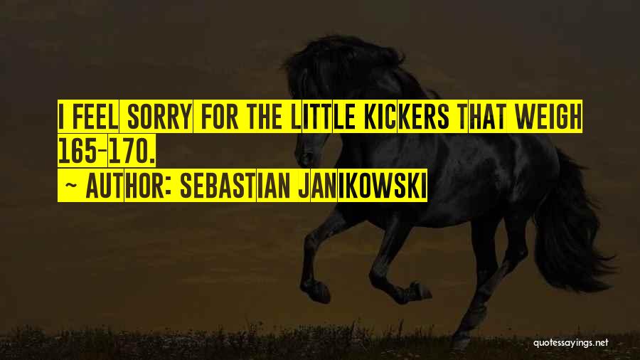 Sebastian Janikowski Quotes: I Feel Sorry For The Little Kickers That Weigh 165-170.