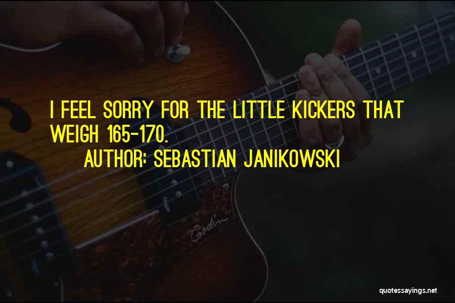 Sebastian Janikowski Quotes: I Feel Sorry For The Little Kickers That Weigh 165-170.