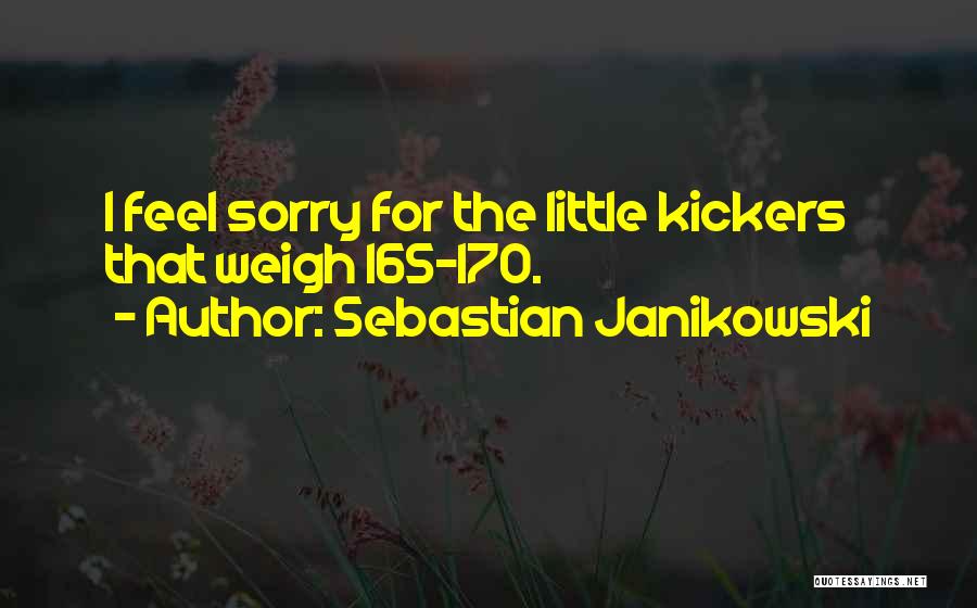 Sebastian Janikowski Quotes: I Feel Sorry For The Little Kickers That Weigh 165-170.
