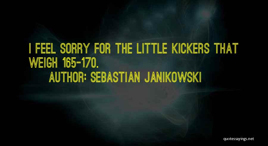 Sebastian Janikowski Quotes: I Feel Sorry For The Little Kickers That Weigh 165-170.