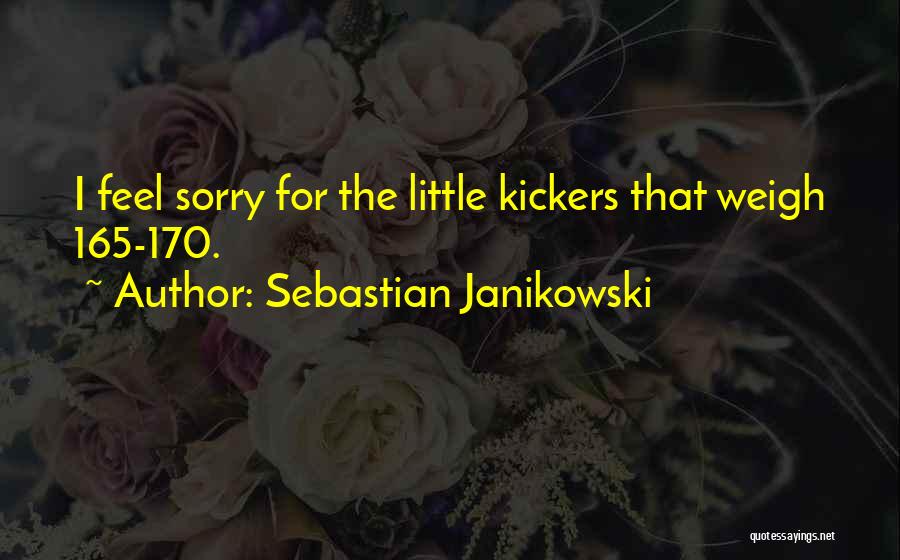 Sebastian Janikowski Quotes: I Feel Sorry For The Little Kickers That Weigh 165-170.