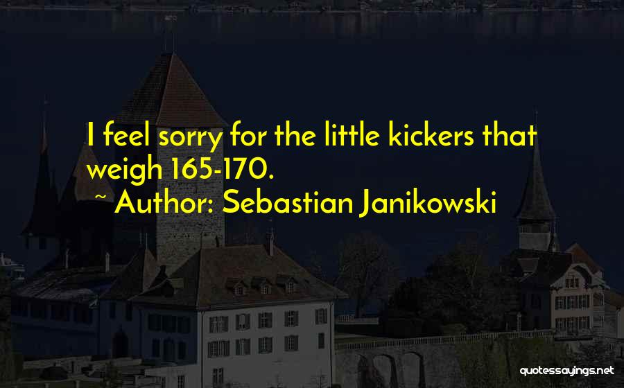 Sebastian Janikowski Quotes: I Feel Sorry For The Little Kickers That Weigh 165-170.