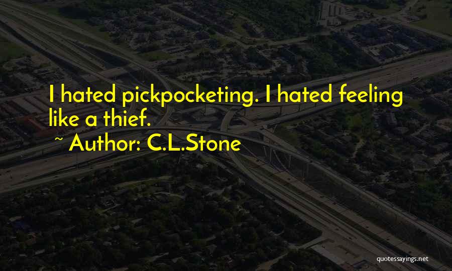 C.L.Stone Quotes: I Hated Pickpocketing. I Hated Feeling Like A Thief.