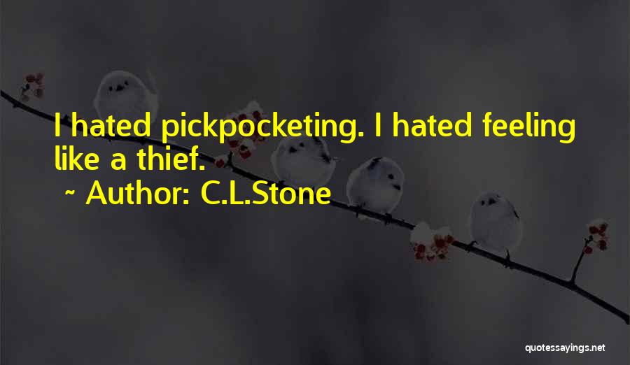 C.L.Stone Quotes: I Hated Pickpocketing. I Hated Feeling Like A Thief.