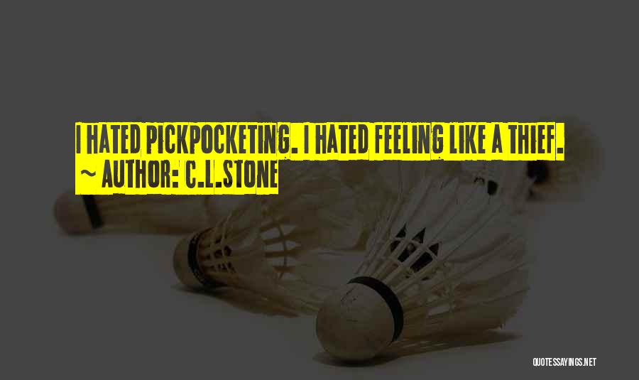 C.L.Stone Quotes: I Hated Pickpocketing. I Hated Feeling Like A Thief.