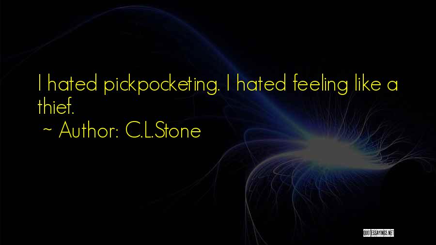 C.L.Stone Quotes: I Hated Pickpocketing. I Hated Feeling Like A Thief.