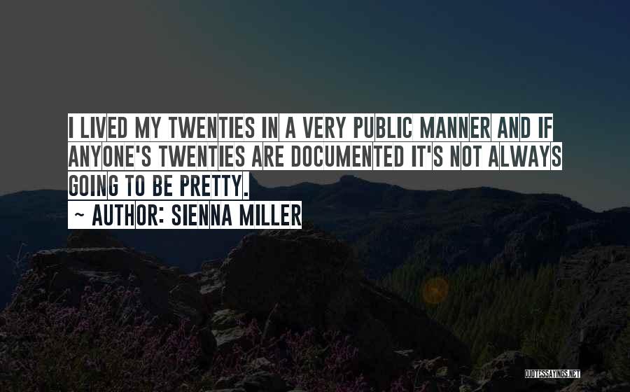 Sienna Miller Quotes: I Lived My Twenties In A Very Public Manner And If Anyone's Twenties Are Documented It's Not Always Going To