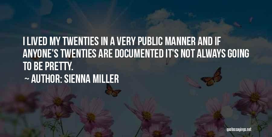 Sienna Miller Quotes: I Lived My Twenties In A Very Public Manner And If Anyone's Twenties Are Documented It's Not Always Going To