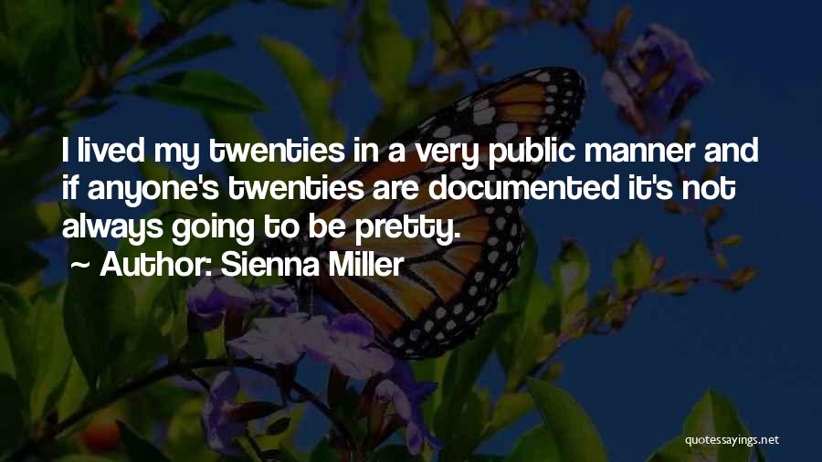 Sienna Miller Quotes: I Lived My Twenties In A Very Public Manner And If Anyone's Twenties Are Documented It's Not Always Going To