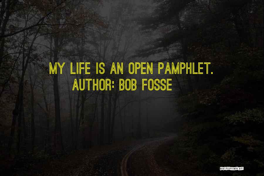 Bob Fosse Quotes: My Life Is An Open Pamphlet.