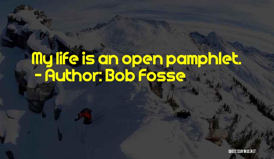 Bob Fosse Quotes: My Life Is An Open Pamphlet.