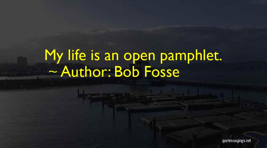 Bob Fosse Quotes: My Life Is An Open Pamphlet.