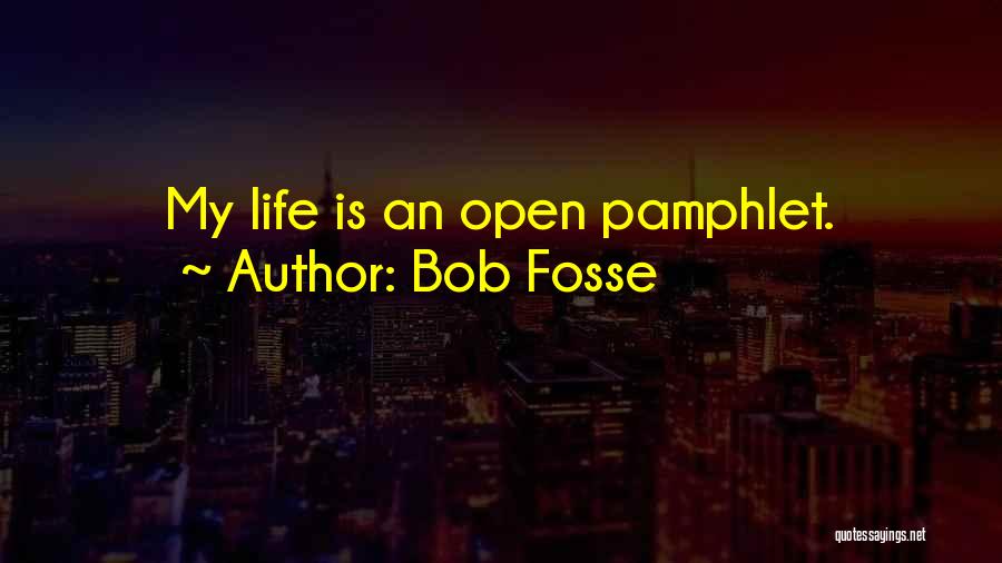 Bob Fosse Quotes: My Life Is An Open Pamphlet.