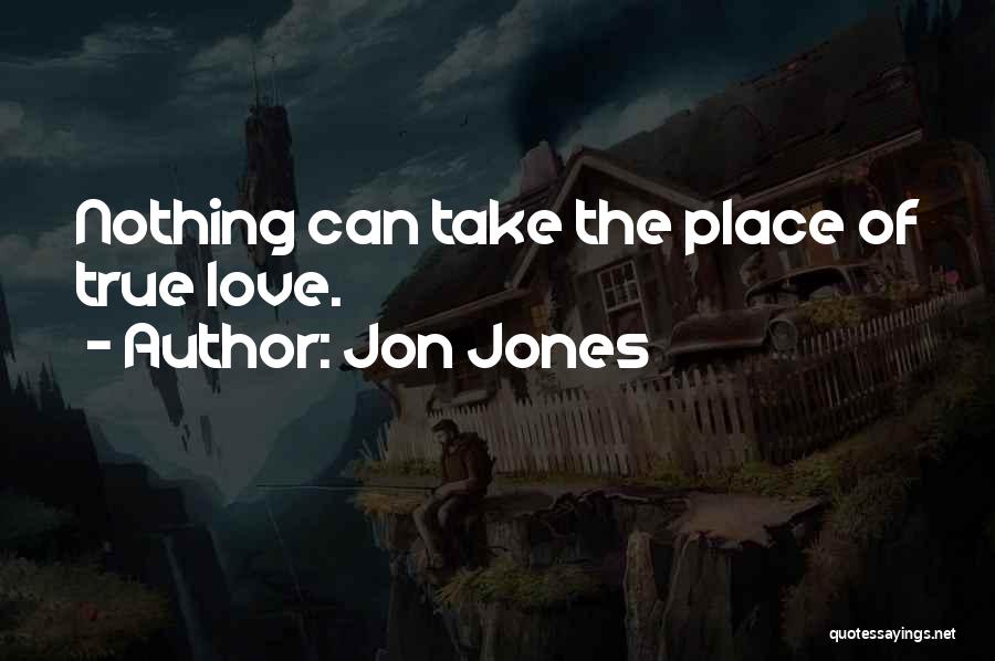 Jon Jones Quotes: Nothing Can Take The Place Of True Love.