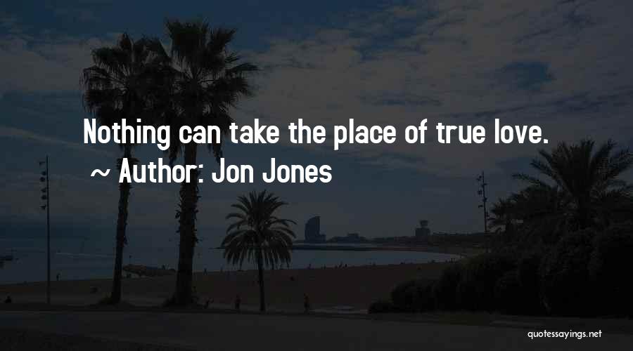 Jon Jones Quotes: Nothing Can Take The Place Of True Love.