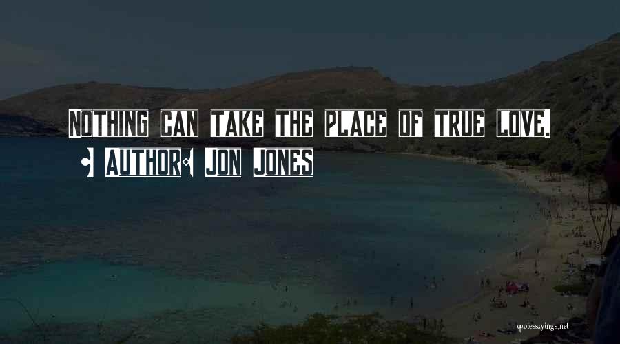 Jon Jones Quotes: Nothing Can Take The Place Of True Love.