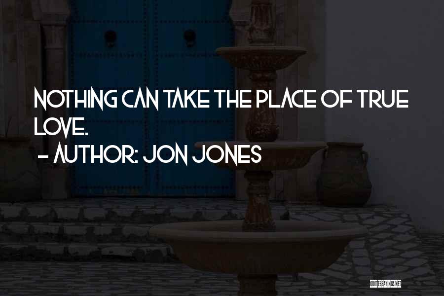 Jon Jones Quotes: Nothing Can Take The Place Of True Love.