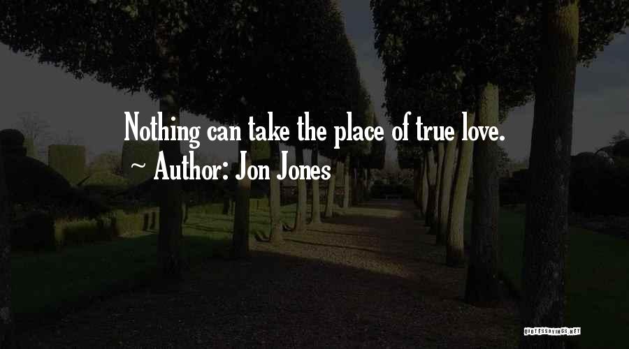 Jon Jones Quotes: Nothing Can Take The Place Of True Love.