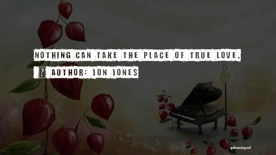 Jon Jones Quotes: Nothing Can Take The Place Of True Love.
