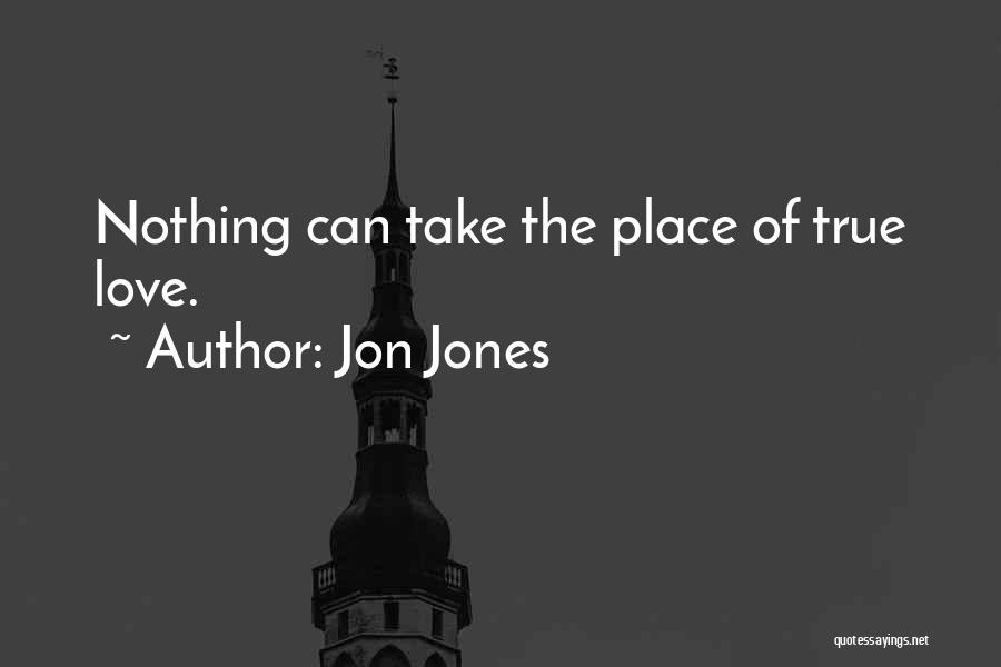 Jon Jones Quotes: Nothing Can Take The Place Of True Love.