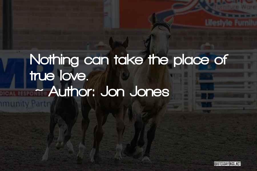 Jon Jones Quotes: Nothing Can Take The Place Of True Love.